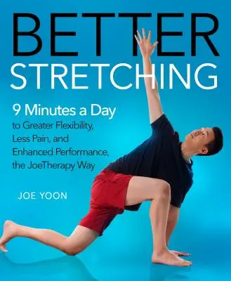 Besseres Dehnen: 9 Minuten pro Tag für mehr Flexibilität, weniger Schmerzen und mehr Leistung, die Joetherapy Way - Better Stretching: 9 Minutes a Day to Greater Flexibility, Less Pain, and Enhanced Performance, the Joetherapy Way