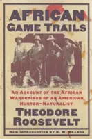 African Game Trails: Ein Bericht über die afrikanischen Wanderungen eines amerikanischen Jägers und Naturforschers - African Game Trails: An Account of the African Wanderings of an American Hunter-Naturalist