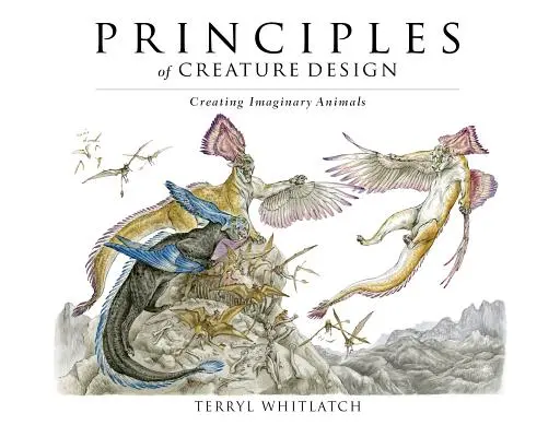 Prinzipien des Kreaturendesigns: Imaginäre Tiere erschaffen - Principles of Creature Design: Creating Imaginary Animals