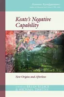 Keats's Negative Capability: Neue Ursprünge und Nachleben - Keats's Negative Capability: New Origins and Afterlives