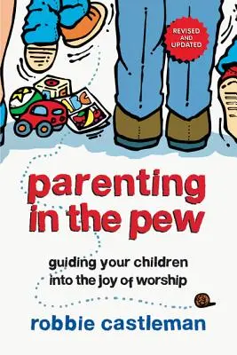Parenting in the Pew: Wie Sie Ihre Kinder in die Freude der Anbetung führen - Parenting in the Pew: Guiding Your Children Into the Joy of Worship