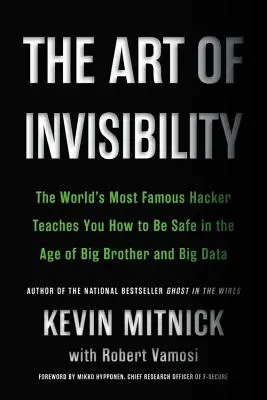 Die Kunst der Unsichtbarkeit: Der berühmteste Hacker der Welt lehrt Sie, wie Sie im Zeitalter von Big Brother und Big Data sicher sein können - The Art of Invisibility: The World's Most Famous Hacker Teaches You How to Be Safe in the Age of Big Brother and Big Data
