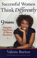 Erfolgreiche Frauen denken anders: 9 Gewohnheiten, die Sie glücklicher, gesünder und widerstandsfähiger machen - Successful Women Think Differently: 9 Habits to Make You Happier, Healthier, & More Resilient