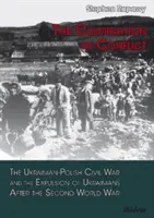 Höhepunkt des Konflikts - Der ukrainisch-polnische Bürgerkrieg und die Vertreibung der Ukrainer nach dem Zweiten Weltkrieg - Culmination of Conflict - The Ukrainian-Polish Civil War & the Expulsion of Ukrainians After the Second World War