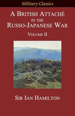 Ein britischer Attaché im Russisch-Japanischen Krieg: Band II - A British Attach in the Russo-Japanese War: Volume II