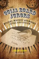 Die Geschworenen des Ouija-Bretts: Mysterium, Unfug und Elend im Geschworenensystem - The Ouija Board Jurors: Mystery, Mischief and Misery in the Jury System