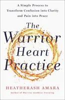 Warrior Heart Practice - Ein einfacher Prozess, um Verwirrung in Klarheit und Schmerz in Frieden zu verwandeln - Warrior Heart Practice - A simple process to transform confusion into clarity and pain into peace