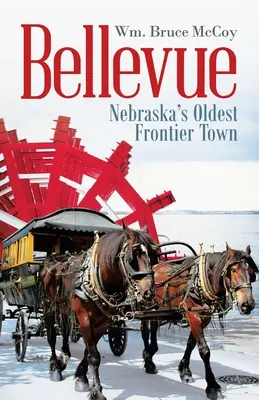 Bellevue: Nebraskas älteste Grenzstadt - Bellevue: Nebraska's Oldest Frontier Town