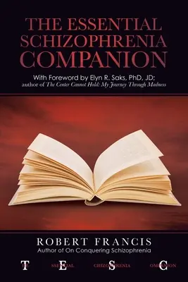The Essential Schizophrenia Companion: mit einem Vorwort von Elyn R. Saks, Phd, Jd - The Essential Schizophrenia Companion: with Foreword by Elyn R. Saks, Phd, Jd
