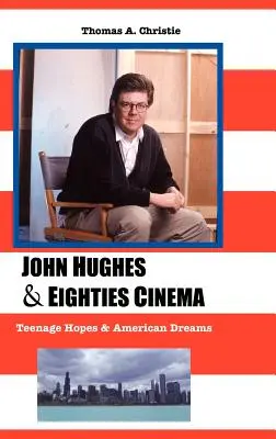 John Hughes und das Kino der achtziger Jahre: Teenager-Hoffnungen und amerikanische Träume - John Hughes and Eighties Cinema: Teenage Hopes and American Dreams