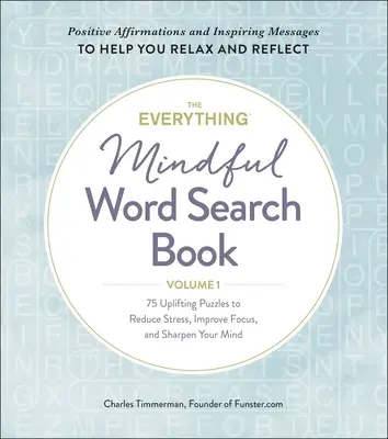 The Everything Mindful Word Search Book, Band 1, Band 1: 75 aufmunternde Rätsel zum Stressabbau, zur Verbesserung der Konzentration und zur Schärfung des Geistes - The Everything Mindful Word Search Book, Volume 1, Volume 1: 75 Uplifting Puzzles to Reduce Stress, Improve Focus, and Sharpen Your Mind