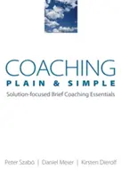 Coaching einfach & klar: Lösungsfokussiertes Kurz-Coaching Essentials - Coaching Plain & Simple: Solution-Focused Brief Coaching Essentials