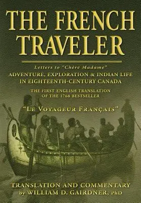 Der französische Reisende: Abenteuer, Entdeckungen und das Leben der Indianer im Kanada des achtzehnten Jahrhunderts - The French Traveler: Adventure, Exploration & Indian Life In Eighteenth-Century Canada
