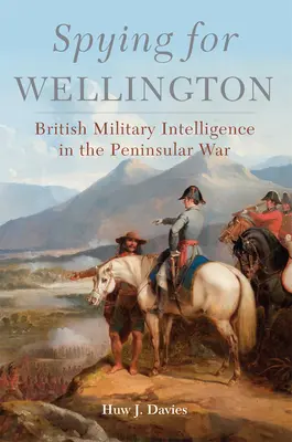 Spionage für Wellington, 64: Der britische Militärnachrichtendienst im Peninsularkrieg - Spying for Wellington, 64: British Military Intelligence in the Peninsular War