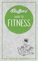 Bluffer's Leitfaden für Fitness: Sofortiger Witz und Weisheit - Bluffer's Guide to Fitness: Instant Wit and Wisdom