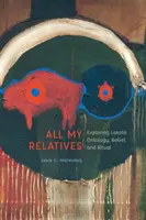 Alle meine Verwandten: Ontologie, Glaube und Rituale der Lakota erforschen - All My Relatives: Exploring Lakota Ontology, Belief, and Ritual