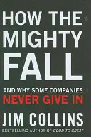 Wie die Mächtigen fallen - und warum manche Unternehmen niemals aufgeben - How the Mighty Fall - And Why Some Companies Never Give In