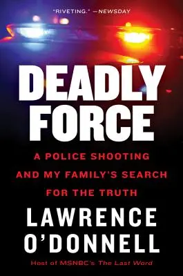 Tödliche Gewalt: Eine Polizeischießerei und die Suche meiner Familie nach der Wahrheit - Deadly Force: A Police Shooting and My Family's Search for the Truth