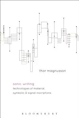 Sonic Writing: Technologien der materiellen, symbolischen und signalhaften Inschriften - Sonic Writing: Technologies of Material, Symbolic, and Signal Inscriptions