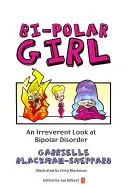 Bipolares Mädchen: Ein unvoreingenommener Blick auf die bipolare Störung - Bi-Polar Girl: An Irreverent Look at Bipolar Disorder