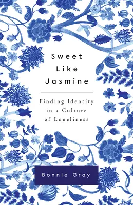 Süß wie Jasmin: Identitätsfindung in einer Kultur der Einsamkeit - Sweet Like Jasmine: Finding Identity in a Culture of Loneliness