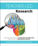 Von Lehrern geleitete Forschung: Planung und Durchführung von randomisierten kontrollierten Versuchen und anderen Formen der experimentellen Forschung - Teacher-Led Research: Designing and Implementing Randomised Controlled Trials and Other Forms of Experimental Research
