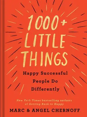 1000+ kleine Dinge, die glückliche, erfolgreiche Menschen anders machen - 1000+ Little Things Happy Successful People Do Differently