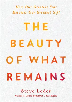 Die Schönheit dessen, was übrig bleibt: Wie unsere größte Furcht zu unserem größten Geschenk wird - The Beauty of What Remains: How Our Greatest Fear Becomes Our Greatest Gift