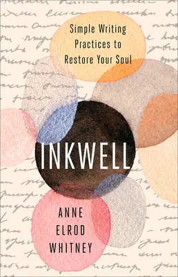 Tintenfass: Einfache Schreibpraktiken zur Wiederherstellung der Seele - Inkwell: Simple Writing Practices to Restore Your Soul