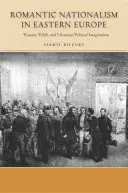 Romantischer Nationalismus im östlichen Europa: Russische, polnische und ukrainische politische Imaginationen - Romantic Nationalism in Eastern Europe: Russian, Polish, and Ukrainian Political Imaginations
