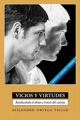 Vicios und Tugenden: Wiedererziehung der Seele durch den Körper - Vicios Y Virtudes: Reeducando El Alma a Travs del Cuerpo