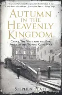 Herbst im Himmelreich - China, der Westen und die epische Geschichte des Taiping-Bürgerkriegs (Platt Stephen R. (Autor)) - Autumn in the Heavenly Kingdom - China, The West and the Epic Story of the Taiping Civil War (Platt Stephen R. (Author))