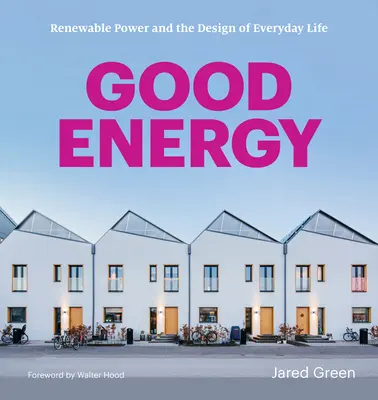 Gute Energie: Erneuerbare Energien und die Gestaltung des täglichen Lebens - Good Energy: Renewable Power and the Design of Everyday Life