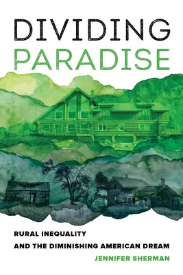 Das geteilte Paradies: Ländliche Ungleichheit und der schwindende amerikanische Traum - Dividing Paradise: Rural Inequality and the Diminishing American Dream
