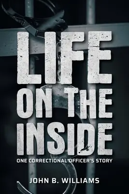 Das Leben im Gefängnis: Die Geschichte eines Strafvollzugsbeamten - Life on the Inside: One Correctional Officer's Story