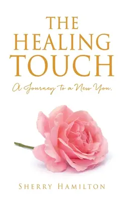 Die heilende Berührung: Eine Reise zu einem neuen Du. - The Healing Touch: A Journey to a New You.