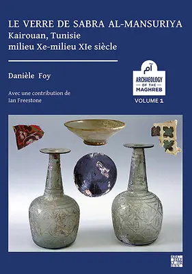 Le Verre de Sabra Al-Mansuriya - Kairouan, Tunesien - Milieu Xe-Milieu XIE Siecle: Production Et Consommation: Vaisselle - Contenants - Vitrages - Le Verre de Sabra Al-Mansuriya - Kairouan, Tunisie - Milieu Xe-Milieu XIE Siecle: Production Et Consommation: Vaisselle - Contenants - Vitrages