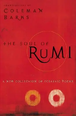 Die Seele von Rumi: Eine neue Sammlung von ekstatischen Gedichten - The Soul of Rumi: A New Collection of Ecstatic Poems