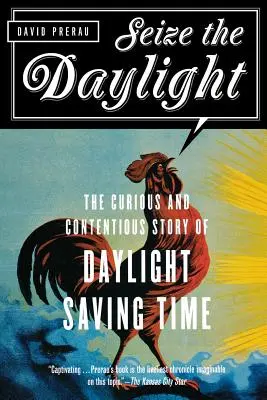 Nutze das Tageslicht: Die kuriose und umstrittene Geschichte der Sommerzeit - Seize the Daylight: The Curious and Contentious Story of Daylight Saving Time
