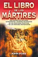 El Libro de Los Mrtires = Foxe's Buch der Märtyrer - El Libro de Los Mrtires = Foxe'es Book of Martyrs