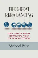 Das große Rebalancing: Handel, Konflikte und der gefährliche Weg, der der Weltwirtschaft bevorsteht - Aktualisierte Ausgabe - The Great Rebalancing: Trade, Conflict, and the Perilous Road Ahead for the World Economy - Updated Edition