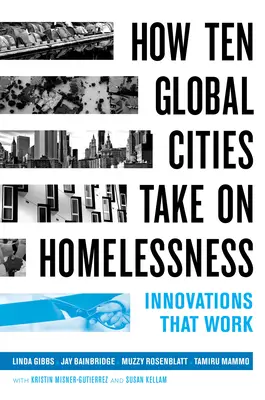 Wie zehn globale Städte die Obdachlosigkeit bekämpfen: Innovationen, die funktionieren - How Ten Global Cities Take on Homelessness: Innovations That Work