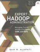 Hadoop-Verwaltung für Experten: Verwalten, Abstimmen und Sichern von Spark, YARN und HDFS - Expert Hadoop Administration: Managing, Tuning, and Securing Spark, YARN, and HDFS