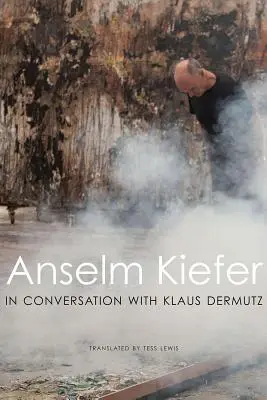 Anselm Kiefer im Gespräch mit Klaus Dermutz - Anselm Kiefer in Conversation with Klaus Dermutz