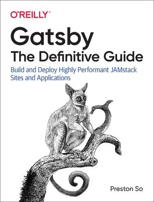 Gatsby: Der endgültige Leitfaden: Erstellen und Bereitstellen hochperformanter Jamstack-Websites und -Anwendungen - Gatsby: The Definitive Guide: Build and Deploy Highly Performant Jamstack Sites and Applications