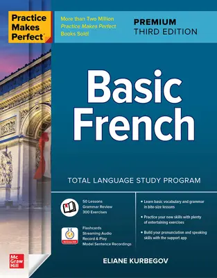 Übung macht den Meister: Französisch Grundkenntnisse, Premium Dritte Ausgabe - Practice Makes Perfect: Basic French, Premium Third Edition