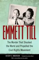 Emmett Till: Der Mord, der die Welt schockierte und die Bürgerrechtsbewegung vorantrieb - Emmett Till: The Murder That Shocked the World and Propelled the Civil Rights Movement