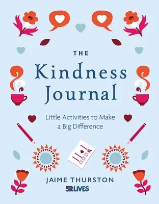 Das Freundlichkeits-Journal: Kleine Aktivitäten, die einen großen Unterschied machen - The Kindness Journal: Little Activities to Make a Big Difference