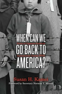 Wann können wir nach Amerika zurückkehren? Stimmen aus der japanisch-amerikanischen Gefangenschaft während des Zweiten Weltkriegs - When Can We Go Back to America?: Voices of Japanese American Incarceration During WWII