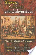 Sklaven, Untertanen und Subversive: Schwarze im kolonialen Lateinamerika - Slaves, Subjects, and Subversives: Blacks in Colonial Latin America